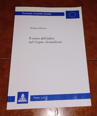 STEFANO MARTINI IL SENSO DELL'UDITO NEL CORPUS ARISTOTELICUM ED. PETER LANG 2011