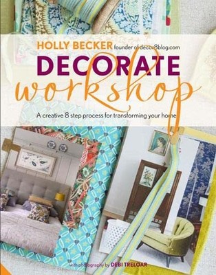 Decorate Workshop: A Creative 8 Step Process for Transforming Yo