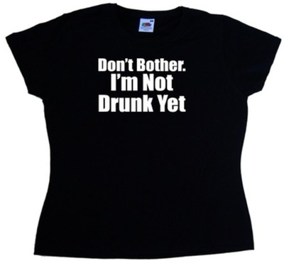 Lustiges Damen T-Shirt Don't Bother Im Not Drunk Yet