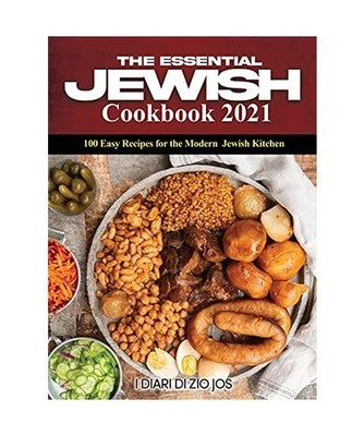 The Essential Jewish Cookbook 2021: 100 Easy Recipes for the Modern Jewish Kitch