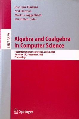 Algebra and Coalgebra in Computer Science: First International Conference, CALCO