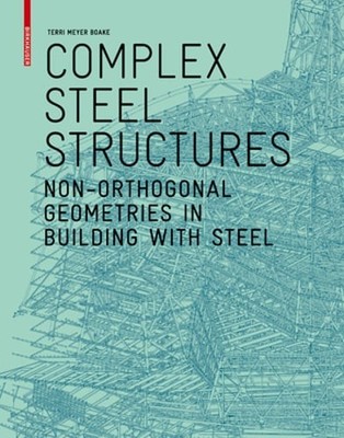 Complex Steel Structures: Non-Orthogonal Geometries in Building with Steel: New
