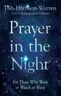 Prayer in the Night: For Those Who Work or Watch or Weep - Warren, Tish Harrison