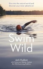 Swim Wild: Dive into the natural world and discover your inner adventurer, Hudso