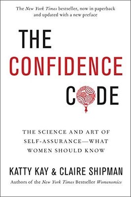 The Confidence Code: The Science and Art of Self-A by Shipman, Claire 0062230638