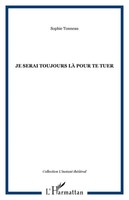 Sophie Tonneau | Je Serai Toujours Là Pour Te Tuer | Taschenbuch | FranzöSisch