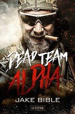 Dead Team Alpha: Endzeit-Thriller von Bible, Jake | Buch | Zustand gut