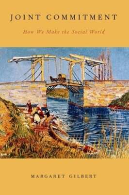 Joint Commitment: How We Make the Social World by Margaret Gilbert: New