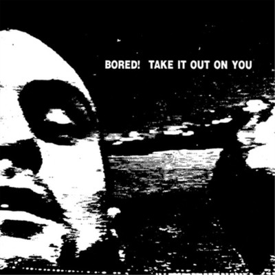 Bored! Take It Out On You (Vinyl) 12'' Album