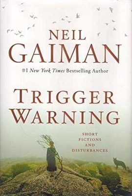 Trigger Warning: Short Fictions and - Hardcover, by Gaiman Neil - Very Good s