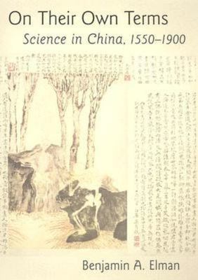 On Their Own Terms : Science In China, 1550-1900, Hardcover by Elman, Benjami...