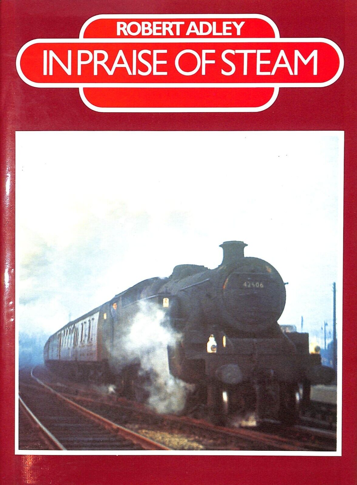 Robert Adley ~ IN PRAISE of STEAM ~ HB DJ 1986 ~ Railway Engine Locomotive