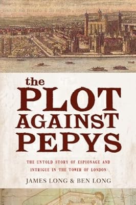 The Plot Against Pepysthe Thrilling Untold Story of Espionage and Intrigue in Th