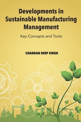 Developments in Sustainable Manufacturing Management : Key Concepts and Tools...