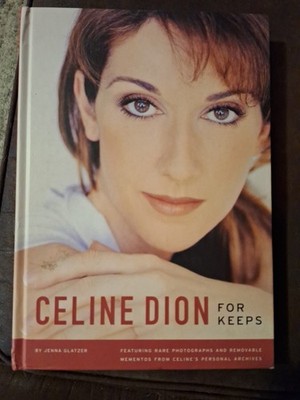 Celine Dion : For Keeps by Jenna Glatzer and Becker & Becker & Mayer Ltd. (2005,