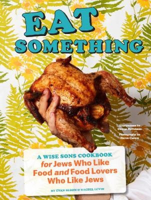 Eat Something: A Wise Sons Cookbook for Jews Who Like Food and Food Lovers Who