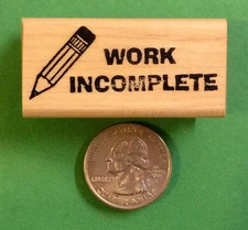 Work Incomplete - Teacher's Rubber Stamp, Wood Mounted