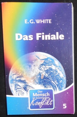 E. G. White - Das Finale - Der Mensch im kosmischen Konflikt 5 