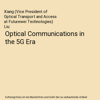 Optical Communications in the 5G Era, Liu, Xiang