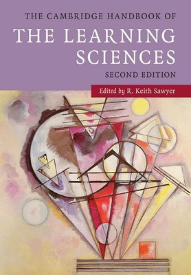The Cambridge Handbook of the Learning Sciences (Cambridge Handbooks in Psyc...