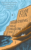 Everything Will Swallow You Tom Cox