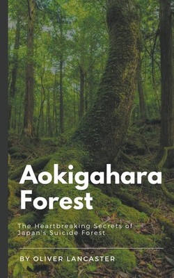 Oliver Lancaster Aokigahara Forest (Paperback)