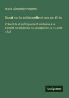 Essai Sur La MéLancolie Et Ses VariéTéS Marie-Alexandre Pougens