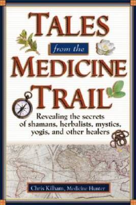 Tales from the Medicine Trail: Tracking Down the Health Secrets of S - VERY GOOD
