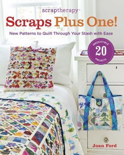 ScrapTherapy® Scraps Plus One!: New Patterns to Quilt Through Your Stash with Ea