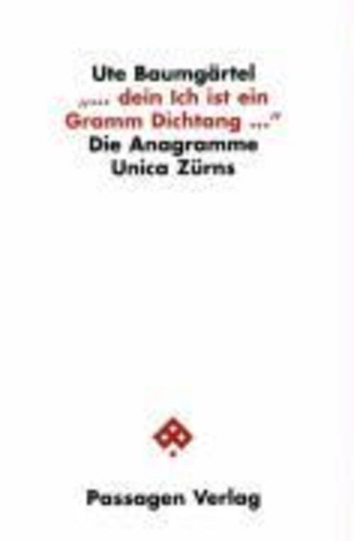 Baumgaertel: Dein Ich ist ein Gramm | Die Anagramme Unica Zürns | Ute Baumgärtel - Ute Baumgärtel