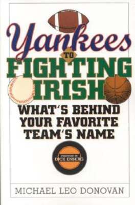Yankees to Fighting Irish: What's Behind Your Favorite Team's Name by Donovan