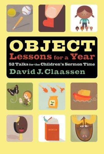 Object Lessons for a Year: 52 Talks for the Children's... - Claassen, David J.