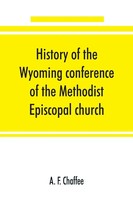 A. F. Chaffee | History Of The Wyoming Conference Of The Methodist Episcopal...
