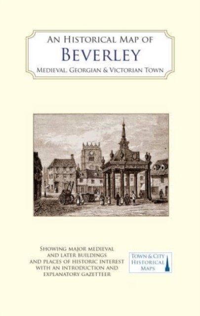 An Historical Map of Beverley: Medieval, Georgian and Victori... - - Image 2