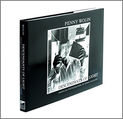 DESCENDANTS OF LIGHT: AMERICAN PHOTOGRAPHERS OF JEWISH By Penny Wolin & VG