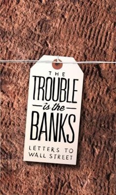The Trouble Is the Banks : Letters to Wall Street Paperback