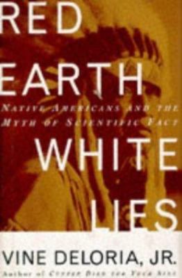 Red Earth, White Lies: Native Americans and the Myth of Scientific Fact Deloria