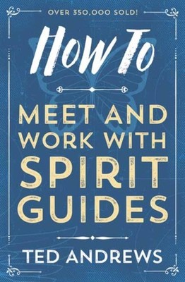 HOW TO MEET & WORK WITH SPIRIT GUIDES by Ted Andrews Paperback Self Help