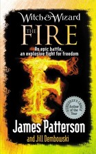 Witch & Wizard: The Fire: An Epic Battle, an Explosive Fight for Freedom by Jame