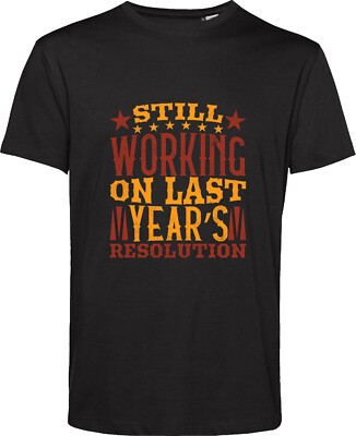 Still Working On Last Year's Resolution T Shirt Motivation Motive Goal Gift Top