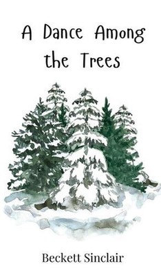 A Dance Among the Trees by Beckett Sinclair Hardcover Book