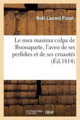 PISSOT-N-L - Le mea maxima culpa de Buonaparte l'aveu de ses perfidie - X555z