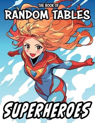 The Book of Random Tables: Superheroes: 33 Random Tables for Tabletop Role-Playi