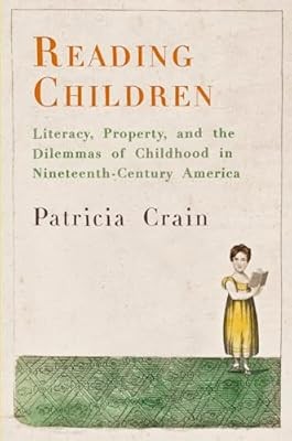 Reading Children: Literacy, Property, and the Dilemmas of Childhood in Nineteent