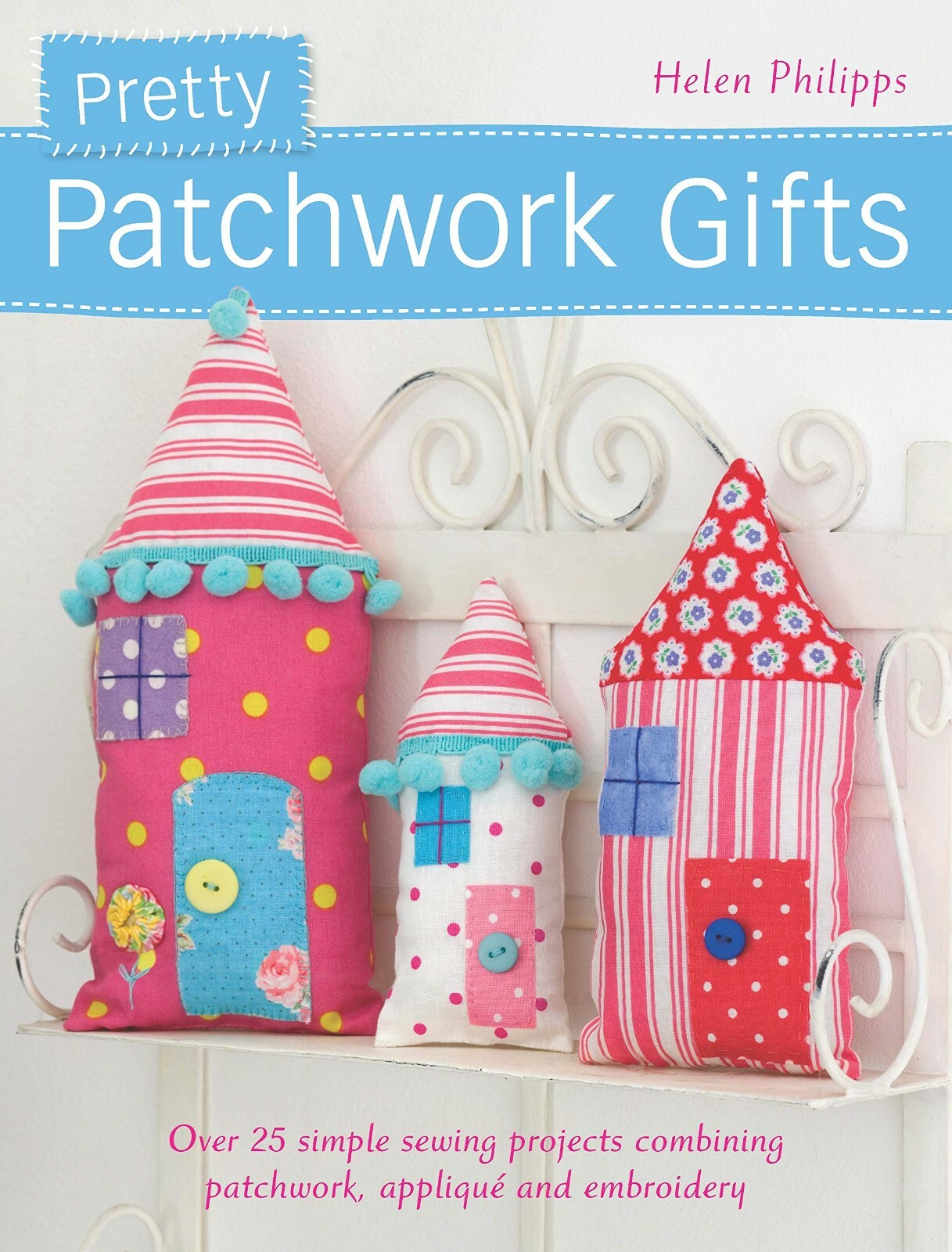 Pretty Patchwork Gifts Over 25 simple sewing by Helen Philipps Paperback NEW