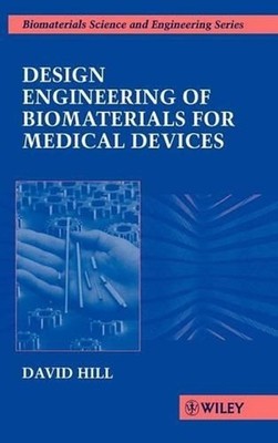 Design Engineering of Biomaterials for Medical Devices by David Hill (English) H