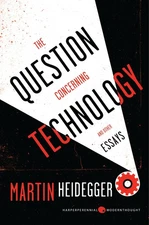 The Question Concerning Technology, and Other Essays (Harper Perennial Moder...