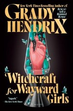 Witchcraft for Wayward Girls Hardcover Grady Hendrix