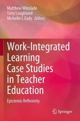 Winslade - Work-Integrated Learning Case Studies in Teacher Education  - X555z