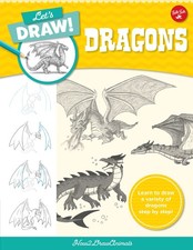Let's Draw Dragons: Learn to draw a variety of dragons step by step